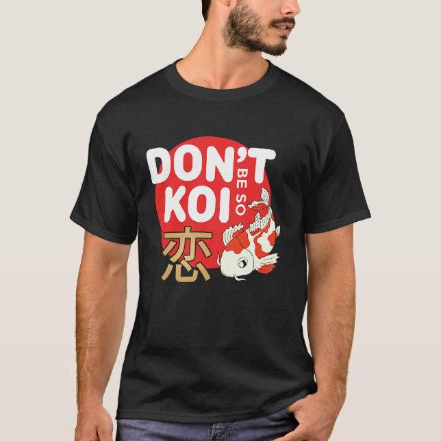 Don't Be So Koi Japanese Carp Fish Nishikigoi Amur T Shirt (Framsida)