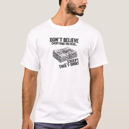 Dont Believe Everything You Read Funny Tee