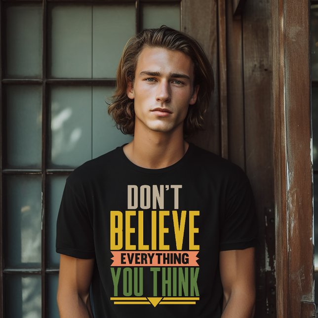 Don't Believe Everything You Think T Shirt (Skapare uppladdad)