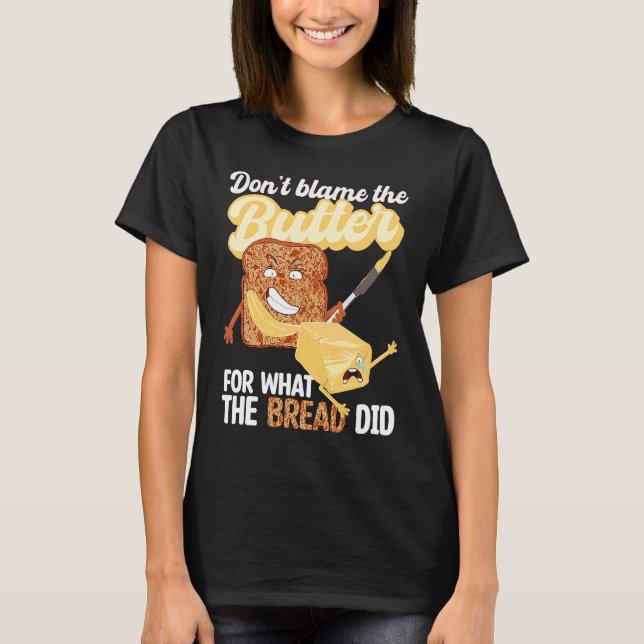 Don't Blame Butter for What Bread Did Ketogenic Ke T Shirt (Framsida)