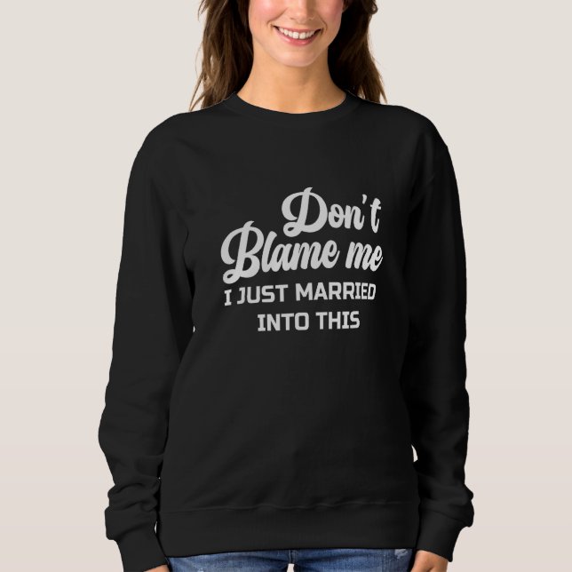 Don't Blame Me I Just Married into This Cute Funny T Shirt (Framsida)