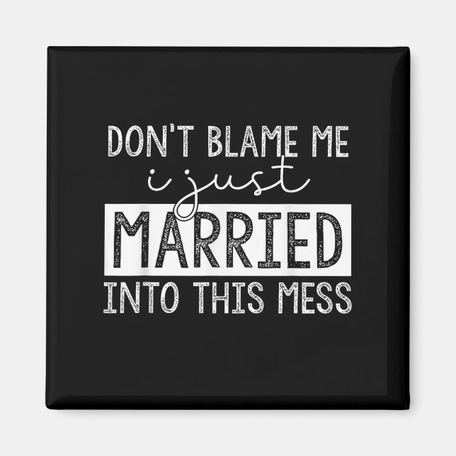Don't Blame Me I Just Married Into This Mess Funny Magnet (Framsidan)