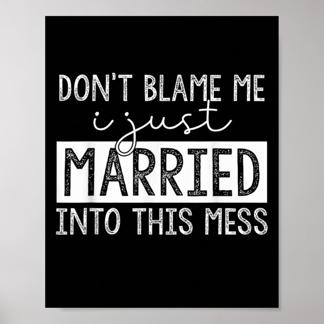 Don't Blame Me I Just Married Into This Mess Funny Poster (Framsidan)