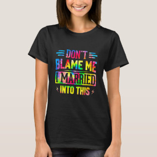 Don't Blame Me I Married Into This Sarcastic Sayin T Shirt