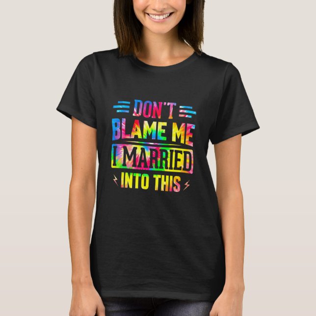 Don't Blame Me I Married Into This Sarcastic Sayin T Shirt (Framsida)