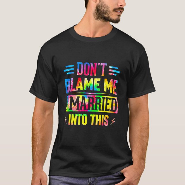 Don't Blame Me I Married Into This Sarcastic Sayin T Shirt (Framsida)