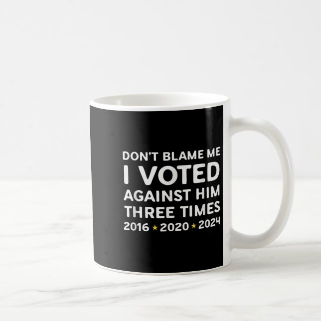 Don't Blame Me I Voted Against Him Funny Litical S Kaffemugg (Höger)