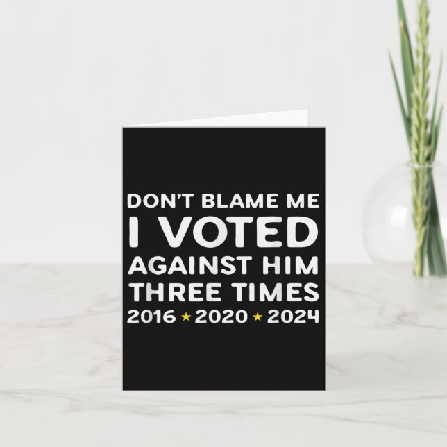 Don't Blame Me I Voted Against Him Funny Litical S Kort (Framsida)