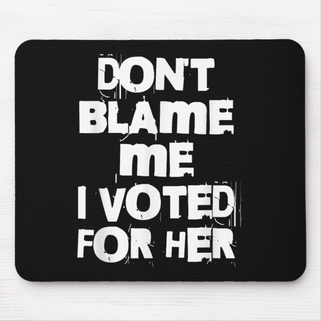 Don't Blame Me I Voted For Her Funny  Musmatta (Framsidan)