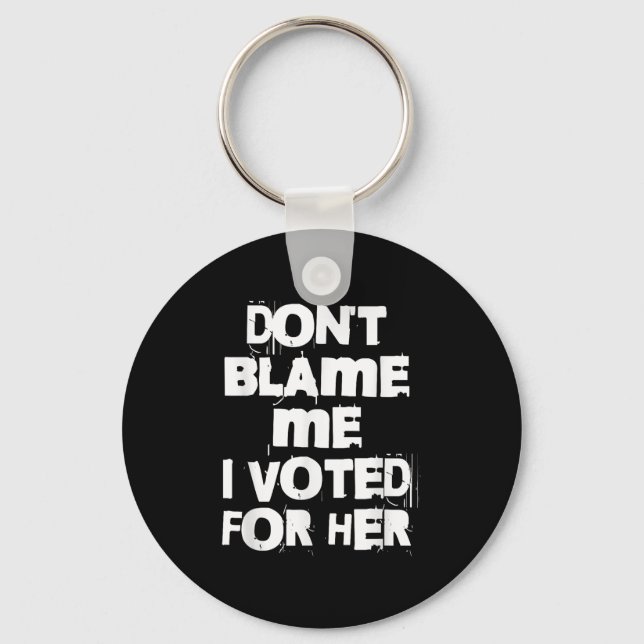 Don't Blame Me I Voted For Her Funny  Nyckelring (Framsida)