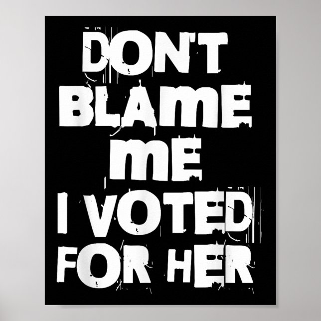 Don't Blame Me I Voted For Her Funny  Poster (Framsidan)