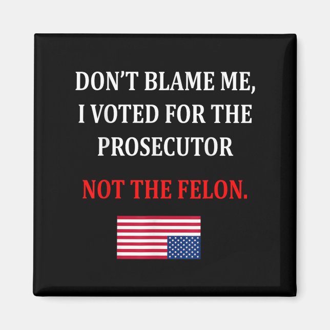Don't Blame Me I Voted For Prosecutor Usa Flag Fun Magnet (Framsidan)