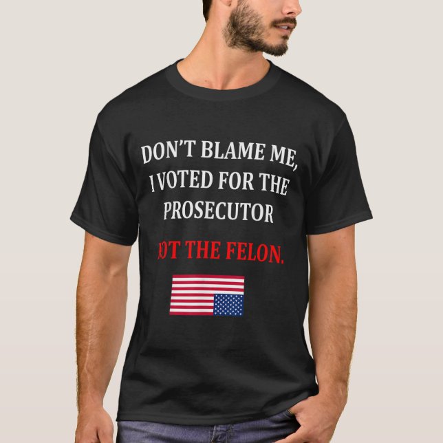 Don't Blame Me I Voted For Prosecutor Usa Flag Fun T Shirt (Framsida)