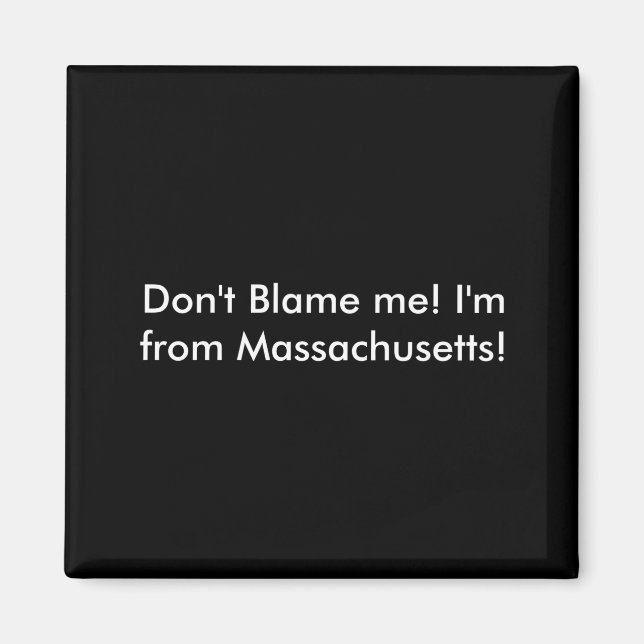 Dont Blame Me Im From Machusetts  Magnet (Framsidan)