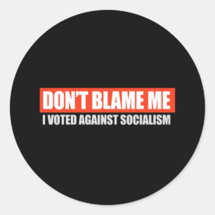 DONT BLAME MIG - JAG RÖSTADE EMOT SOCIALISM T-shir Runt Klistermärke