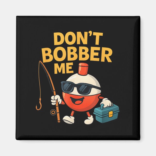 Don't Bobber Me Funny Fishing Bobber Quote  Magnet (Framsidan)