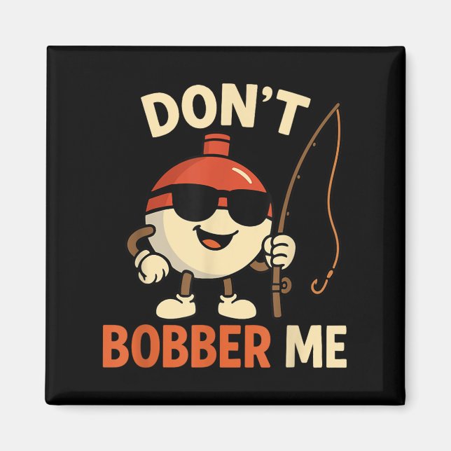 Don't Bobber Me Funny Fishing Bobber Quote  Magnet (Framsidan)