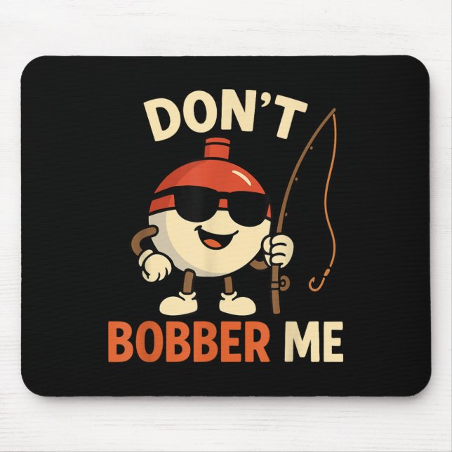 Don't Bobber Me Funny Fishing Bobber Quote  Musmatta (Framsidan)