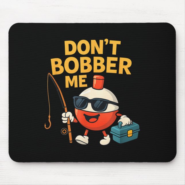Don't Bobber Me Funny Fishing Bobber Quote  Musmatta (Framsidan)