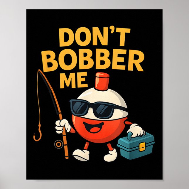 Don't Bobber Me Funny Fishing Bobber Quote  Poster (Framsidan)