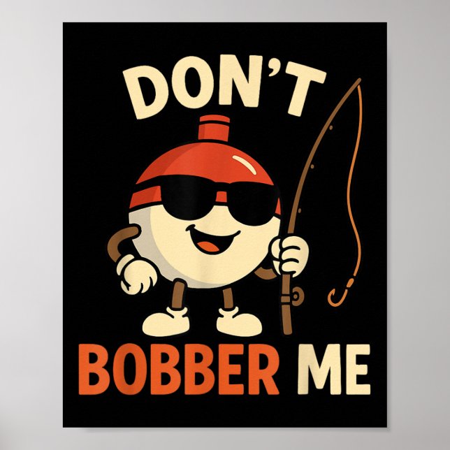 Don't Bobber Me Funny Fishing Bobber Quote  Poster (Framsidan)