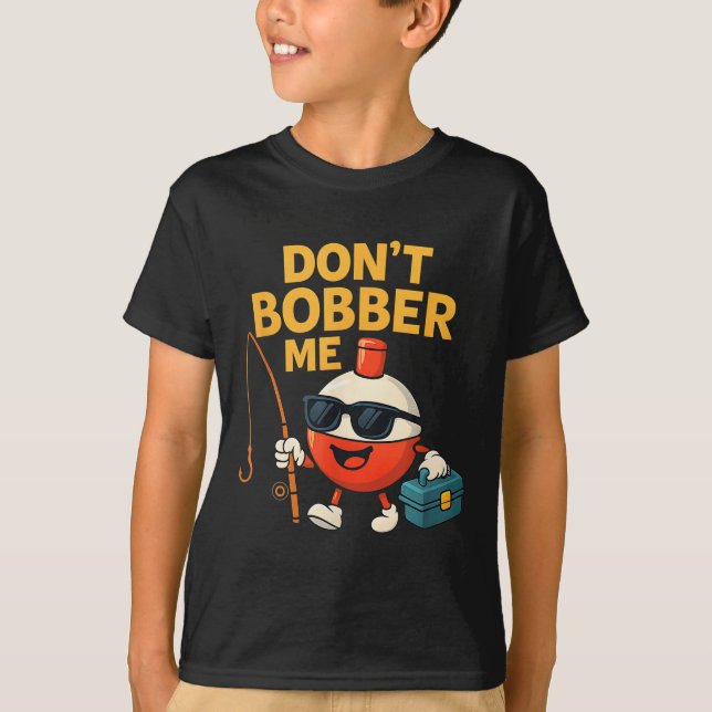 Don't Bobber Me Funny Fishing Bobber Quote  T Shirt (Framsida)
