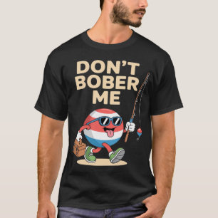 Don't Bobber Me Roligt Fiskespöte Citat T Shirt