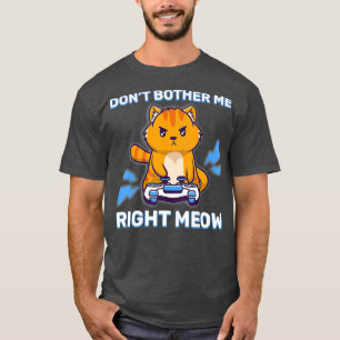Dont Bother Me Höger Meow Gaming Kawaii Gamer T Shirt