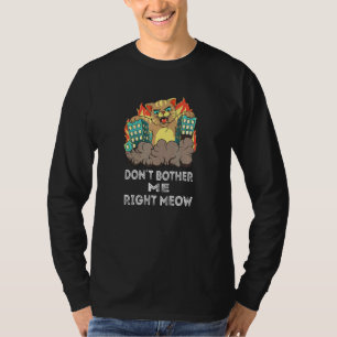 Dont Bother Me Höger Meow I Arg Cat Catzilla T Shirt