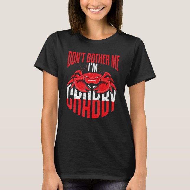 Dont Bother Me Im Crabby Seafood T Shirt (Framsida)