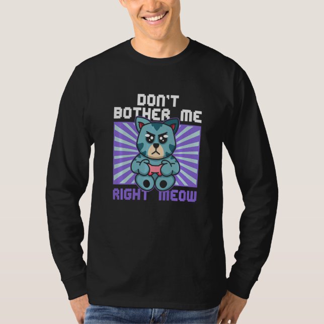 Don't Bother Me Right Meow Cat Whisperer Gamer Gam T Shirt (Framsida)