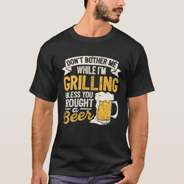 Dont Bother Me While Im Grilling Beer  Grilled Mea T Shirt (Framsida)