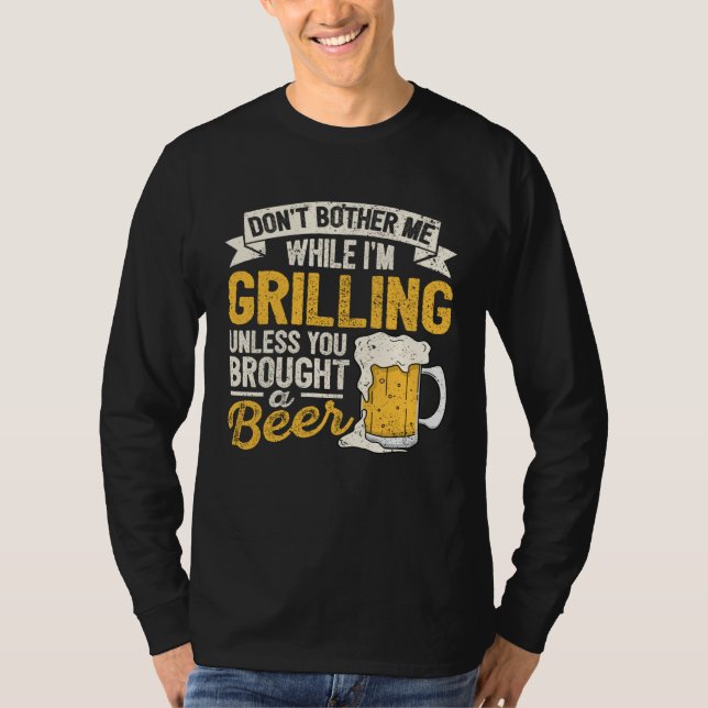 Dont Bother Me While Im Grilling Beer  Grilled Mea T Shirt (Framsida)