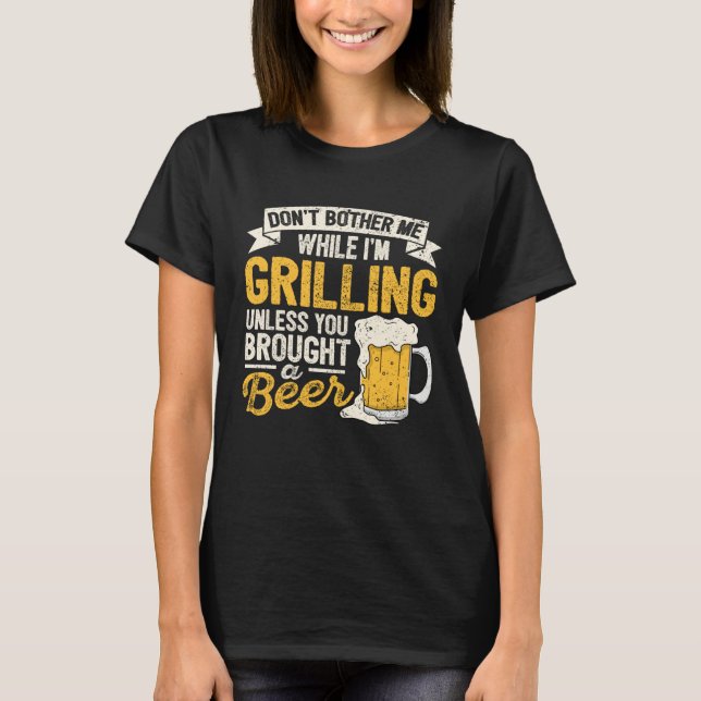 Dont Bother Me While Im Grilling Beer  Grilled Mea T Shirt (Framsida)