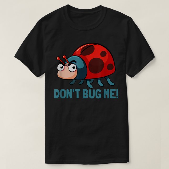 Dont bug me Funny Ladybug Beetle Insects Joke sayi T Shirt (Design framsida)
