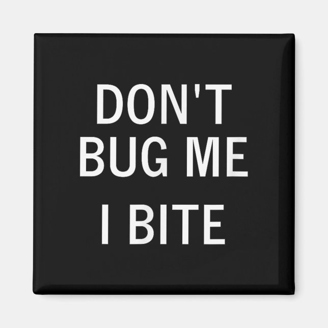 Don't Bug Me I Bite, Sarcastic, Funny, Joke, Famil Magnet (Framsidan)