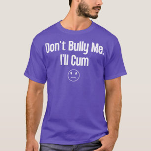 Dont Bully Me Ill 1 T Shirt