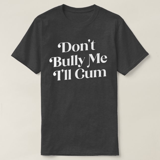 Dont Bully Me Ill T Shirt (Design framsida)