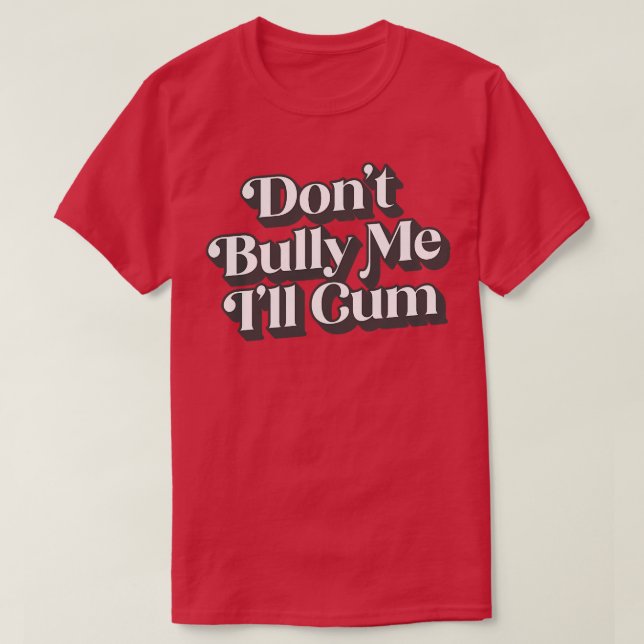 Dont Bully Me Ill T Shirt (Design framsida)