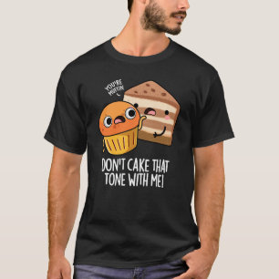 Don't Cake That Tone With Me Roligt Snabbmatlagnin T Shirt