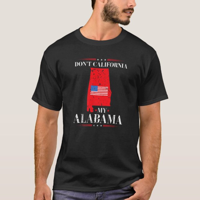 Don't California My Alabama Anti Liberal Conservat T Shirt (Framsida)
