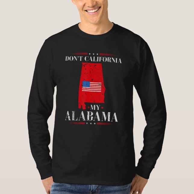 Don't California My Alabama Anti Liberal Conservat T Shirt (Framsida)