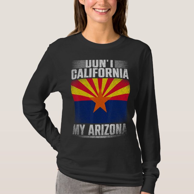 Dont California My Arizona Republican US State Ar T Shirt (Framsida)