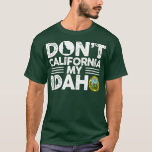 Dont California My Idaho Funny Gift for Idaho Kärl T Shirt