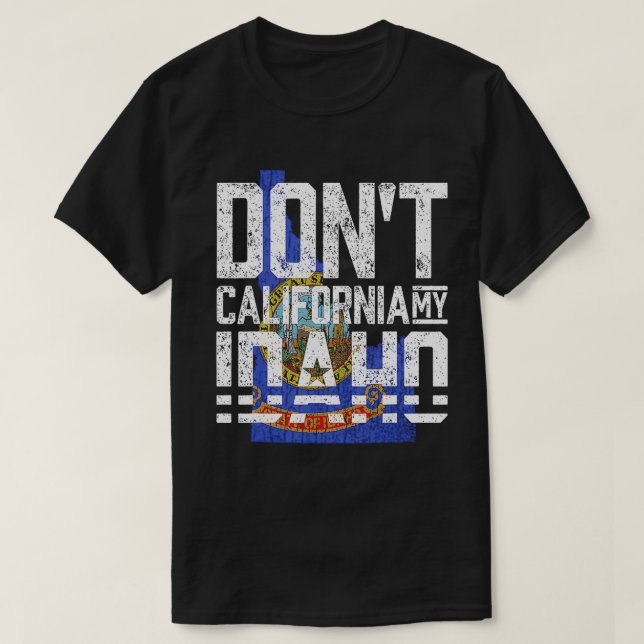 Dont California My Idaho T Shirt (Design framsida)