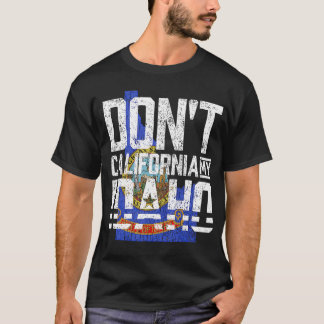 Dont California My Idaho T Shirt