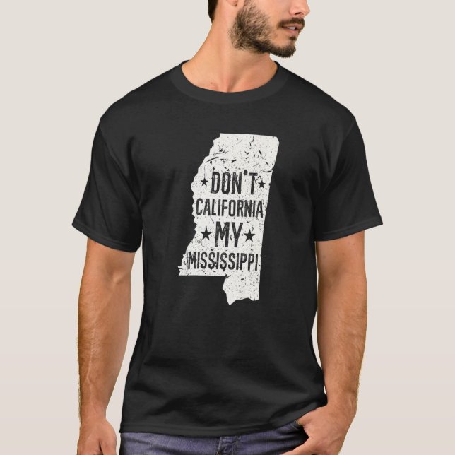 Don't California My Mississippi Anti Liberal Conse T Shirt (Framsida)