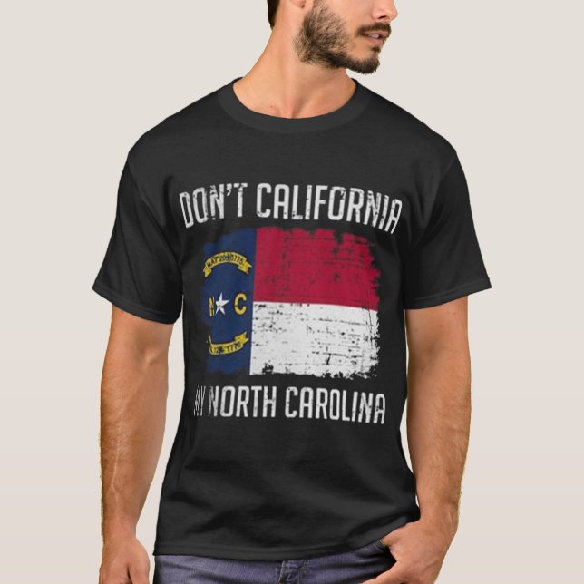 DONT CALIFORNIA MY NORTH CAROLINA T SHIRT (Framsida)