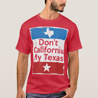 Dont California My Teas T Shirt