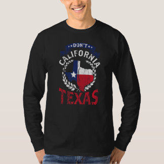 Don't California My Texas Pride Patriotic Texan Sa T Shirt